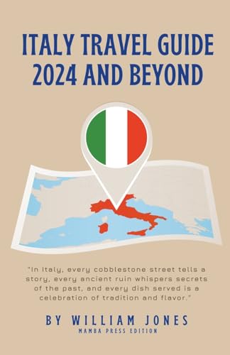Italy Travel Guide 2024 and Beyond von Mamba Press
