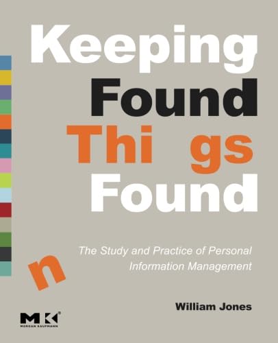Keeping Found Things Found: The Study and Practice of Personal Information Management (The Morgan Kaufmann Series in Multimedia Information and Systems) von Morgan Kaufmann