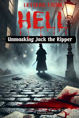 Letters from Hell: Unmasking Jack the Ripper Letters from Hell: Unmasking Jack the Ripper von Independently published