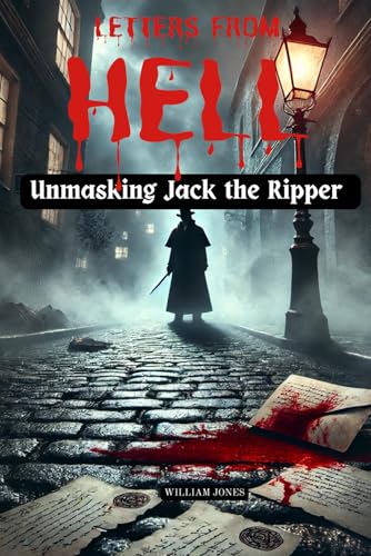 Letters from Hell: Unmasking Jack the Ripper Letters from Hell: Unmasking Jack the Ripper von Independently published