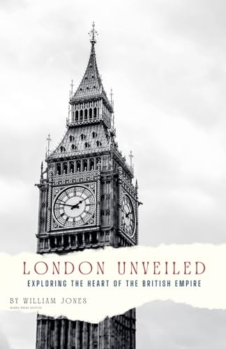 London Unveiled: Exploring the Heart of the British Empire London Unveiled: Exploring the Heart of the British Empire von Mamba Press