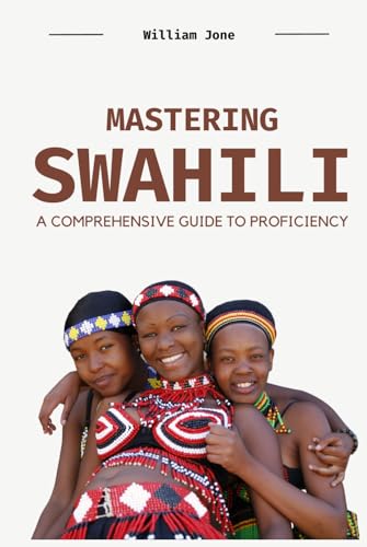 Mastering Swahili: A Comprehensive Guide to Proficiency von Independently published