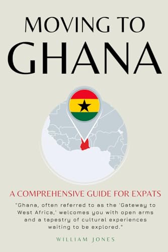Moving to Ghana: A Comprehensive Guide for Expats Moving to Ghana: A Comprehensive Guide for Expats