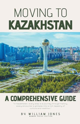 Moving to Kazakhstan: A Comprehensive Guide von Mamba Press