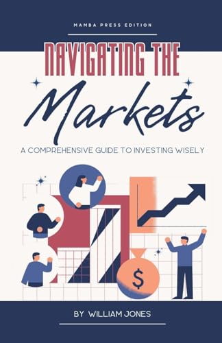 Navigating the Markets: A Comprehensive Guide to Investing Wisely von Mamba Press