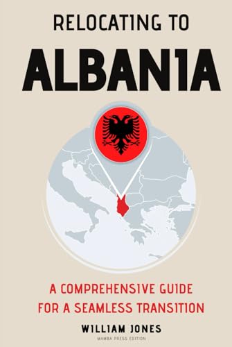 Relocating to Albania: A Comprehensive Guide for a Seamless Transition von Independently published