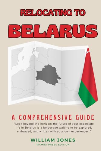 Relocating to Belarus: A Comprehensive Guide von Independently published