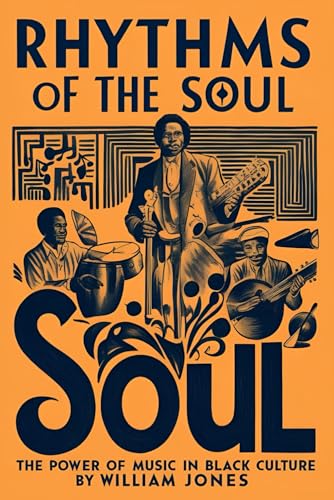 Rhythms of the Soul: The Power of Music in Black Culture Rhythms of the Soul: The Power of Music in Black Culture von Independently published