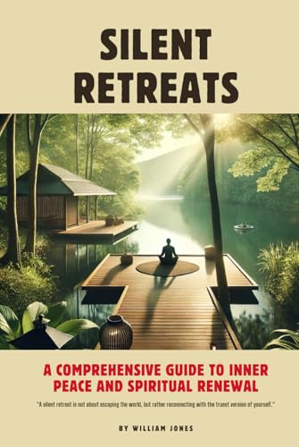Silent Retreats: A Comprehensive Guide to Inner Peace and Spiritual Renewal Silent Retreats: A Comprehensive Guide to Inner Peace and Spiritual Renewal von Independently published