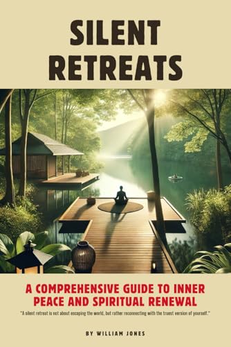Silent Retreats: A Comprehensive Guide to Inner Peace and Spiritual Renewal Silent Retreats: A Comprehensive Guide to Inner Peace and Spiritual Renewal von Independently published