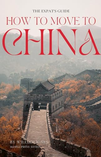 The Expat's Guide: How to Move to China The Expat's Guide: How to Move to China von Mamba Press