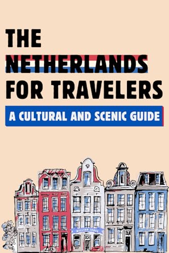 The Netherlands for Travelers: A Cultural and Scenic Guide The Netherlands for Travelers: A Cultural and Scenic Guide von Independently published