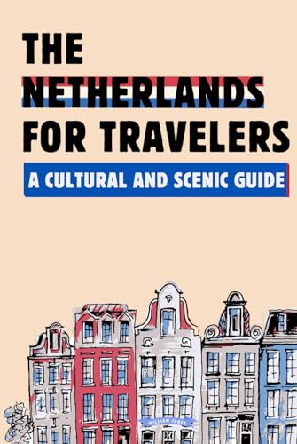 The Netherlands for Travelers: A Cultural and Scenic Guide The Netherlands for Travelers: A Cultural and Scenic Guide von Independently published