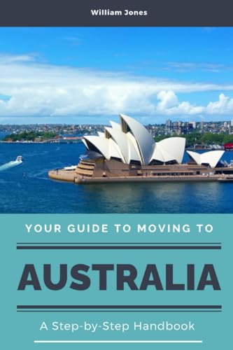 Your Guide to Moving to Australia: A Step-by-Step Handbook von Independently published