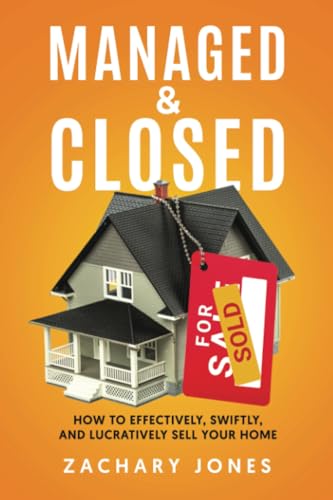 Managed & Closed: How to effectively, swiftly, and lucratively sell your home von PublishDrive