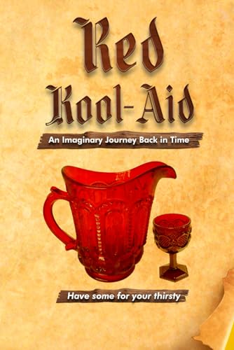 Red Kool-Aid: An Imaginary Journey Back in Time von The Book Publishing Pros