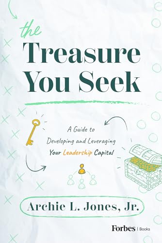 The Treasure You Seek: A Guide to Developing and Leveraging Your Leadership Capital von Forbesbooks