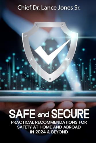 Safe and Secure: Practical Recommendations for Safety at Home and Abroad In 2024 & Beyond von Self-Publish