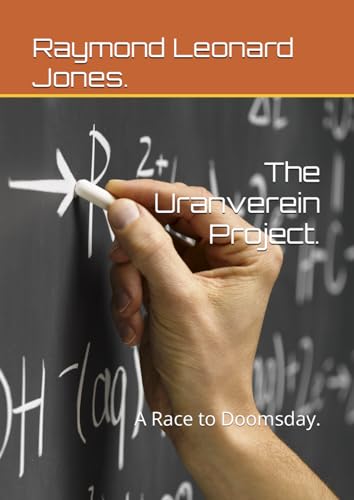 The Uranverein Project.: A Race to Doomsday.