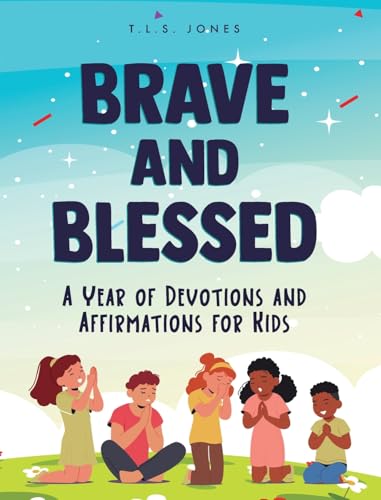 Brave and Blessed: A Year of Devotions and Affirmations for Kids Brave and Blessed: A Year of Devotions and Affirmations for Kids von Benevolent House Publishing