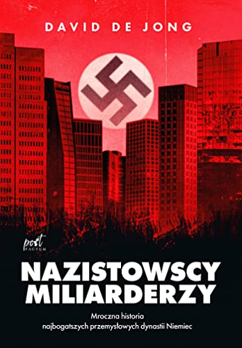 Nazistowscy miliarderzy: Mroczna historia najbogatszych przemysłowych dynastii Niemiec