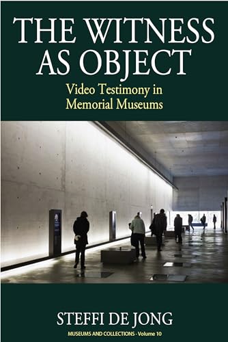 The Witness as Object: Video Testimony in Memorial Museums (Museums and Collections, 10, Band 10) von Berghahn Books