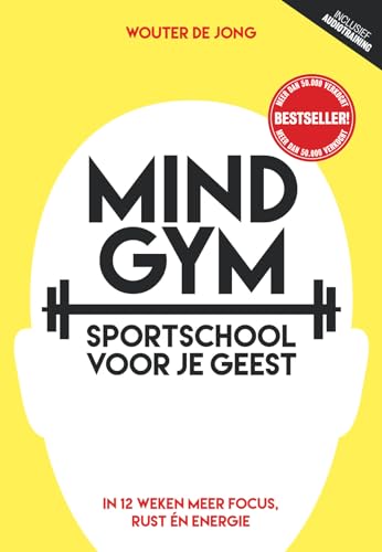 Mindgym, sportschool voor je geest: in 12 weken meer focus, rust en energie: sportschool voor je geest : in 12 weken meer focus, rust én energie Mindgym, sportschool voor je geest: in 12 weken meer focus, rust en energie: sportschool voor je geest : in 12 weken meer focus, rust én energie von Maven Publishing