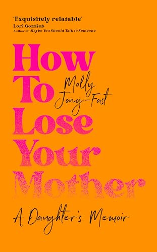 How to Lose Your Mother: A Daughter's Memoir von Picador