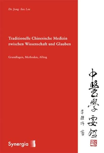 Traditionelle Chinesische Medizin zwischen Wissenschaft und Glauben: Grundlagen, Methoden, Alltag von Synergia Verlag