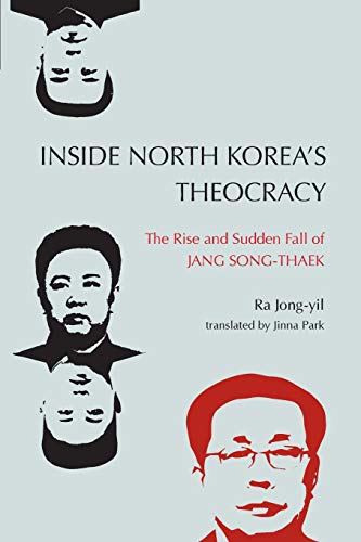 Inside North Korea’s Theocracy: The Rise and Sudden Fall of Jang Song-thaek