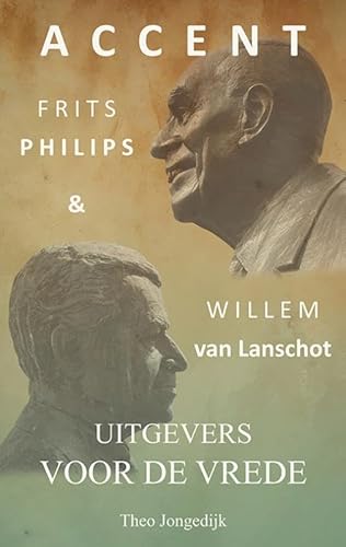 Accent: Frits Philips & Willem van Lanschot uitgevers voor de vrede Accent: Frits Philips & Willem van Lanschot uitgevers voor de vrede von Uitgeverij Elikser