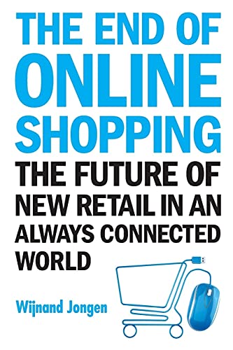 End Of Online Shopping, The: The Future Of New Retail In An Always Connected World von Scientific Publishing