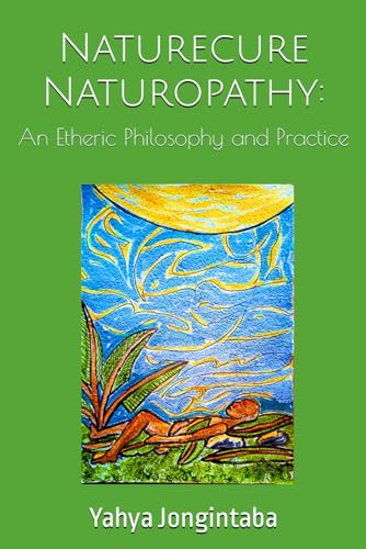 Naturecure Naturopathy:: An Etheric Philosophy and Practice (Natural Health and Healing) von Independently published