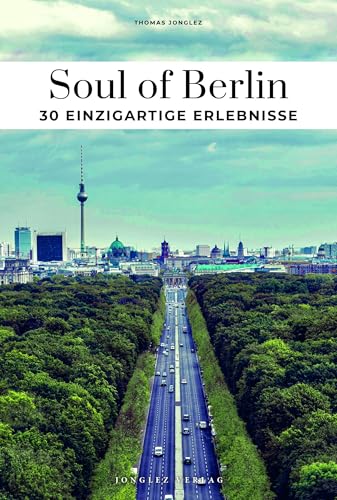 Soul of Berlin 30 einzigartige Erlebnisse (Soul of: 30 einzigartige Erlebnisse) von Jonglez Verlag