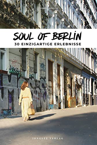 Soul of Berlin: 30 einzigartige Erlebnisse von Jonglez Verlag