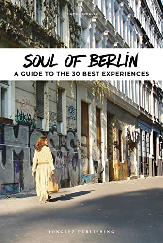 Soul of Berlin: A guide to 30 exceptional experiences: A guide to 30 best experiences von Jonglez Publishing