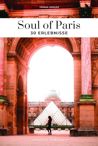 Soul of Paris: 30 Erlebnisse (Soul of: 30 einzigartige Erlebnisse)