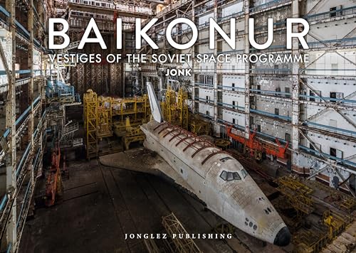 Baikonur: Vestiges of the Soviet Space Programme (Jonglez Photo Books)