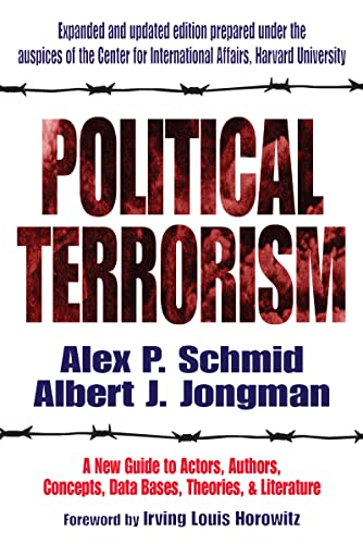 Political Terrorism: A New Guide to Actors, Authors, Concepts, Data Bases, Theories, and Literature Political Terrorism: A New Guide to Actors, Authors, Concepts, Data Bases, Theories, and Literature