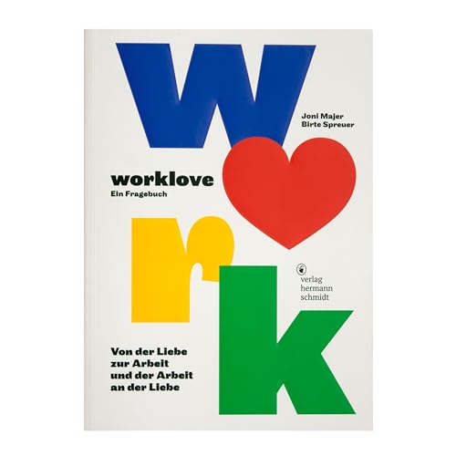 worklove: Ein Fragebuch. Von der Liebe zur Arbeit – und der Arbeit an der Liebe