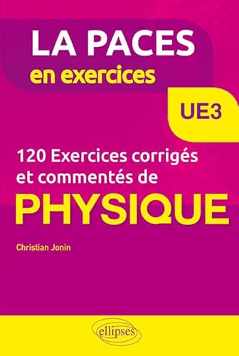 UE3 - 120 Exercices corrigés et commentés de Physique pour la PACES (La PACES en exercices)