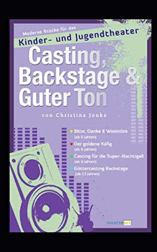 Casting, Backstage & Guter Ton: Moderne Stücke für das Kinder- und Jugendtheater von Independently published