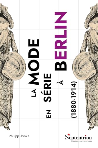 La mode en série à Berlin (1880-1914): Production, distribution, société von PU SEPTENTRION