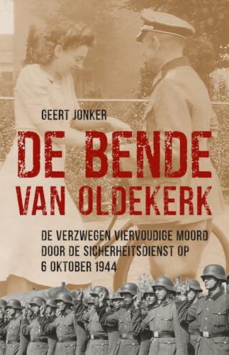 De Bende van Oldekerk: De verzwegen viervoudige moord door de Sicherheitsdienst op 6 oktober 1944 De Bende van Oldekerk: De verzwegen viervoudige moord door de Sicherheitsdienst op 6 oktober 1944 von Uitgeverij Kleine Uil