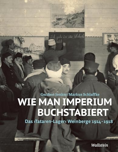 Wie man Imperium buchstabiert: Das ›Tatarenlager‹ Weinberge 1914-1918 von Wallstein Verlag