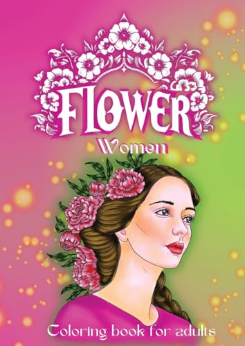 Flower Women coloring book for adults: Coloring book for adults with women portraits and flowers (FLower Women coloring book for adults part 1, Band 1)
