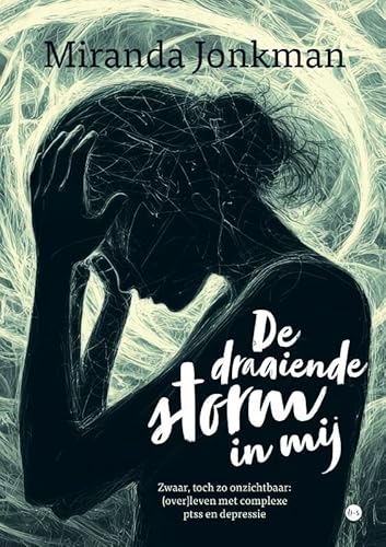De draaiende storm in mij: Zwaar, toch zo onzichtbaar: (over)leven met complexe ptss en depressie von Boekscout