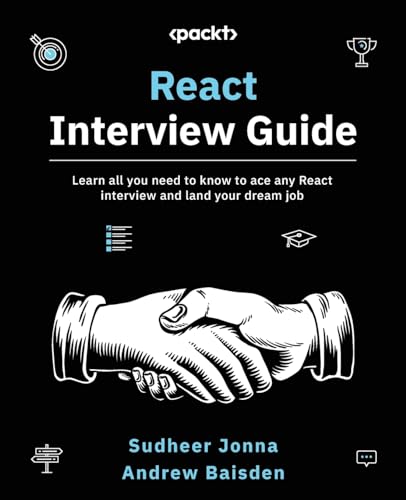 React Interview Guide: Learn all you need to know to ace any React interview and land your dream job von Packt Publishing