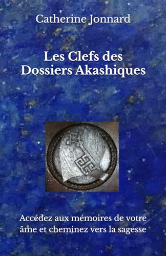 Les Clefs des Dossiers Akashiques: Accédez aux mémoires de votre âme et cheminez vers la sagesse von isbn afnil France
