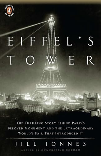 Eiffel's Tower: The Thrilling Story Behind Paris's Beloved Monument and the Extraordinary World's Fair That Introduced It